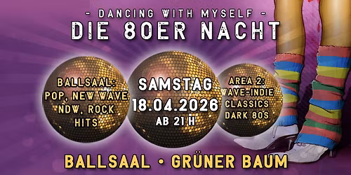 DANCING WITH MYSELF - Die 80er Nacht im Gr\u00fcnen Baum F\u00fcrth - Sa.18.04.2026