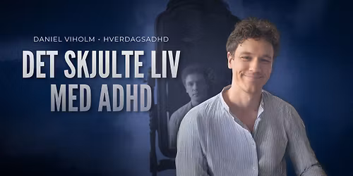 "Det skjulte liv med ADHD" - foredrag med Daniel Viholm