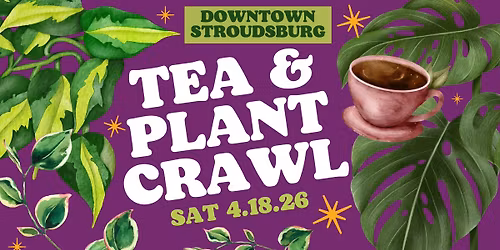 Stroudsburg Tea & Plant Crawl