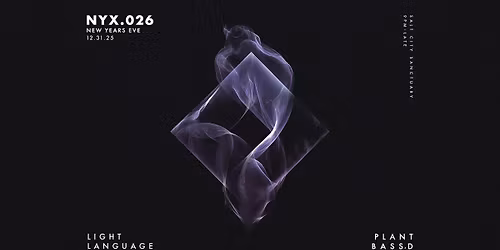 NYX.026 \u2022 New Years Eve \u2022 LIGHT LANGUAGE + PLANT BASS'D @ Salt City Sanctuary