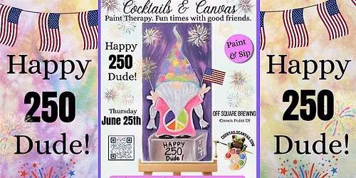 "Happy 250yrs Dude!" Cocktails & Canvas Fun Paint and Sip Social Art Event