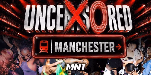 UNCENSORED MANCHESTER 26 - Manchester's Most Anticipated Event!