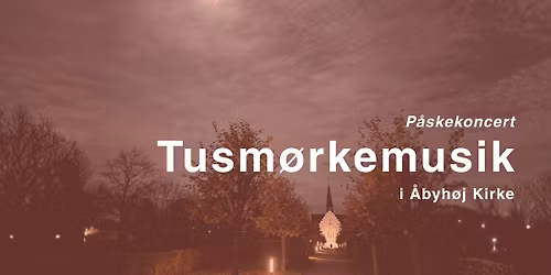 Tusm\u00f8rkemusik: P\u00e5skekoncert i \u00c5byh\u00f8j Kirke