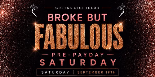 \ud83d\udc8e BROKE BUT FABULOUS \u2013 PRE-PAYDAY SATURDAY @ GRETAS NIGHTCLUB \ud83d\udc8e