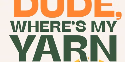 Dude, Where's My Yarn? \u2014 Fullerton Public Library