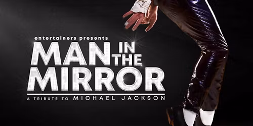 MAN IN THE MIRROR A tribute to Michael Jackson