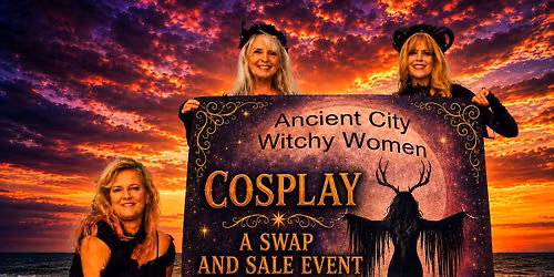\ud83e\uddd9\u200d\u2640\ufe0fANCIENT CITY WITCHY WOMEN\ud83e\uddd9\u200d\u2640\ufe0f  PRESENT A COSPLAY SWAP AND SALE EVENT