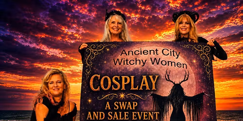 \ud83e\uddd9\u200d\u2640\ufe0fANCIENT CITY WITCHY WOMEN\ud83e\uddd9\u200d\u2640\ufe0f PRESENT A COSPLAY SWAP AND SALE EVENT