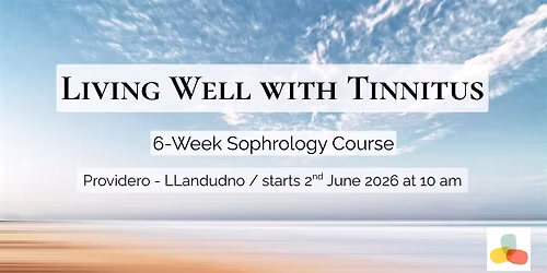 Living Well With Tinnitus - 6-Week Sophrology Course in Llandudno
