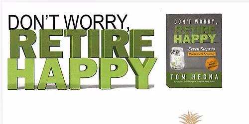 DON\u2019T WORRY, RETIRE HAPPY!