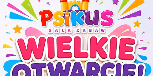 Wielkie Otwarcie Sali Zabaw Psikus 