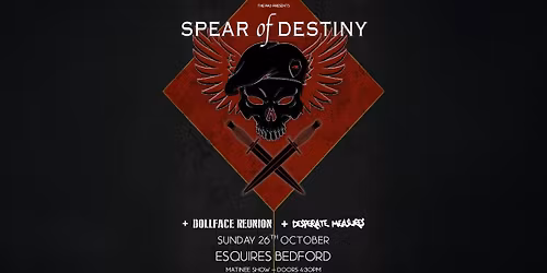 SPEAR OF DESTINY  + Dollface Reunion + Desperate Measures (Matinee) Sun 26th Oct, Bedford Esquires