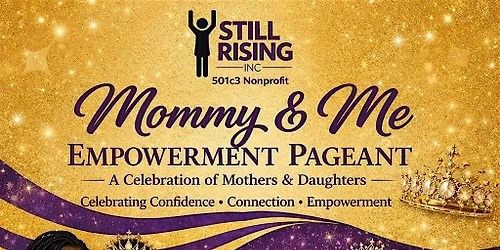 Still Rising Inc Presents: Mommy & Me Empowerment Pageant