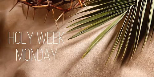 Holy Week - Monday Worship Service