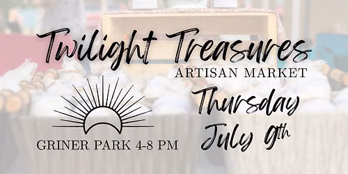 July 9th - Twilight Treasures Artisan Market