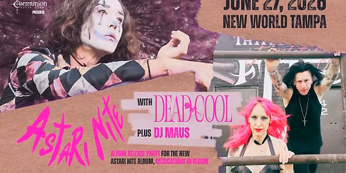 ASTARI NITE W\/ DEAD COOL AT NEW WORLD TAMPA