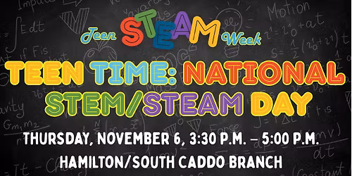 Teen Time: National STEM\/STEAM Day at the Hamilton\/South Caddo Branch