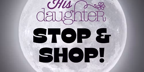 His Daughter Evening Stop & Shop!