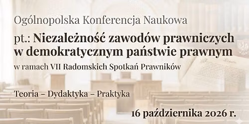 VII Radomskie Spotkania Prawnik\u00f3w pt.: Niezale\u017cno\u015b\u0107 zawod\u00f3w prawniczych w demokratycznym pa\u0144stwie...