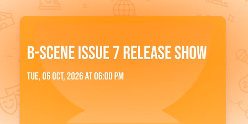B-Scene Issue 7 Release Show