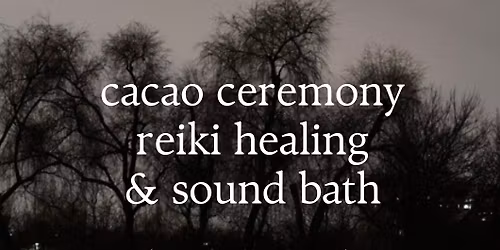 Sound Bath, Reiki Healing, & Cacao Ceremony 