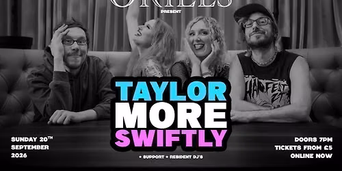 ORIELS PRESENT: TAYLOR MORE SWIFTLY + SUPPORTS