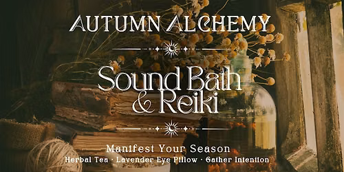 Autumn Alchemy: Sound Bath & Reiki