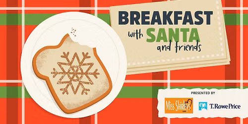 Breakfast with Santa and Friends presented by Miss Shirley's Cafe & T. Rowe Price