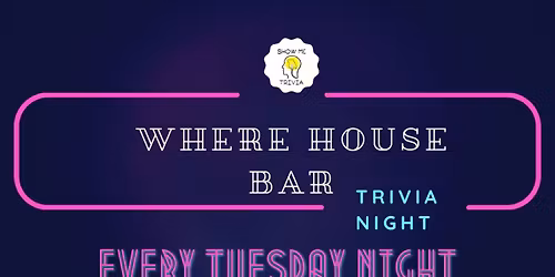 TRIVIA NIGHT @ THE WHERE HOUSE BAR