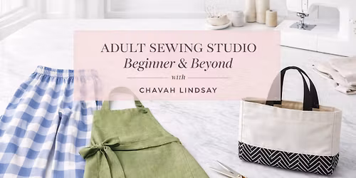 Adult Sewing Series; Beginner + Beyond TUESDAYS
