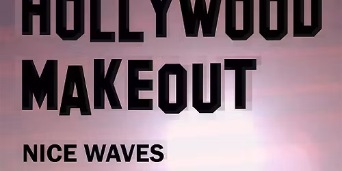 Hollywood Makeout + Nice Waves + Prints