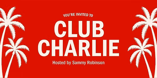 CLUB CHARLIE HOSTED BY SAMMY ROBINSON