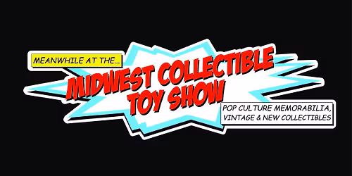 Midwest Collectible Toy Show - Bellevue Lied Activity Center