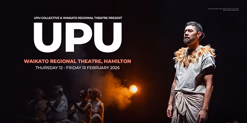 UPU Collective & Waikato Regional Theatre present: UPU