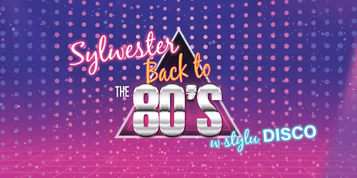 Sylwester BACK TO THE 80's - w stylu DISCO!