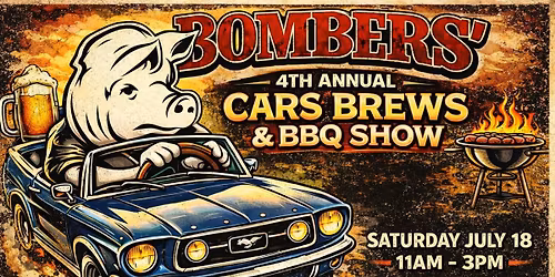 BOMBERS 4TH ANNUAL CARS BREWS & BBQ SHOW