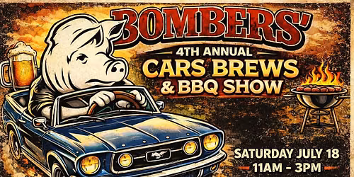 BOMBERS 4TH ANNUAL CARS BREWS & BBQ SHOW
