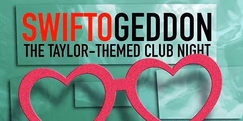 Swiftogeddon - The Taylor Themed Club Night