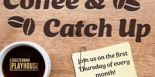 Coffee & Catch Up at the Cheltenham Playhouse