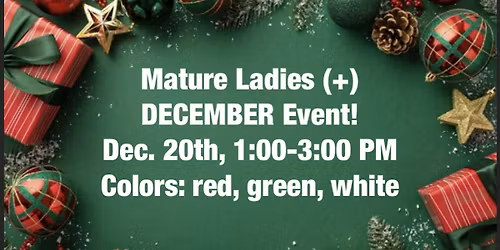 Mature Ladies (+)! DECEMBER Event!