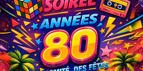 - COMPLET - Soir\u00e9e Ann\u00e9es 80 du Comit\u00e9 des F\u00eates