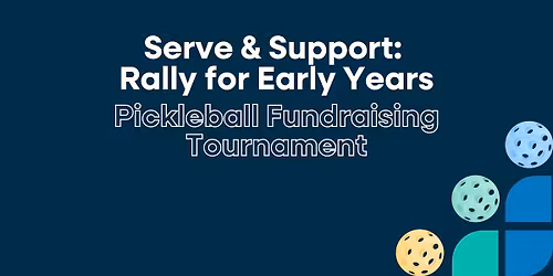 Serve & Support: Rally for Early Years | Inaugural Pickleball Fundraising Tournament