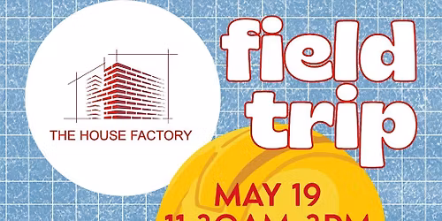 The House Factory Field Trip