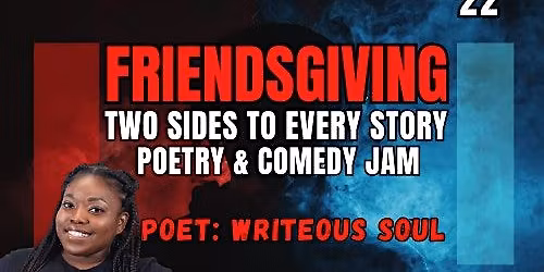 Friendsgiving: Two Sides to Every Story Poetry & Comedy Jam