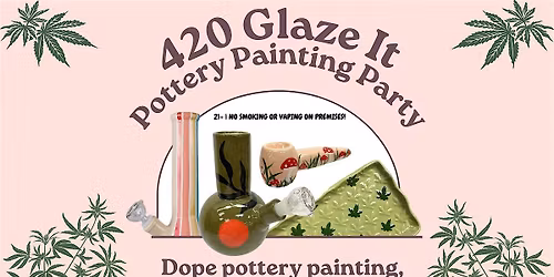 4\/20 Glaze It Paint Party