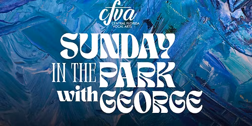 Central Florida Vocal Arts Presents: Sunday in the Park with George
