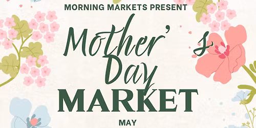 Mother\u2019s Day Morning Market! \ud83c\udf38\ud83c\udf37