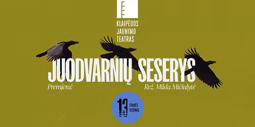 Premjera! \u201eJUODVARNI\u0172 SESERYS\u201c (re\u017e. M. Mi\u010diulyt\u0117) | KLAIP\u0116DA 