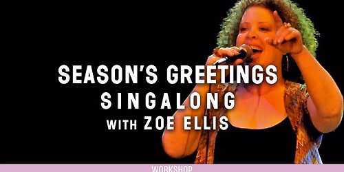 Season's Greetings Singalong with Zoe Ellis at The Freight