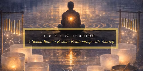 \u2728r e s t & reunion: A Sound Bath to Restore Relationship with Yourself
